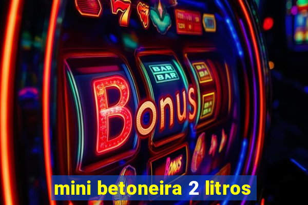 mini betoneira 2 litros